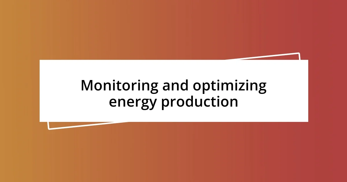 Monitoring and optimizing energy production