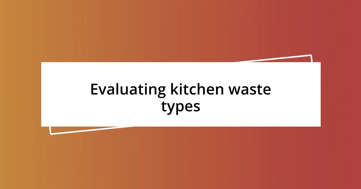 Evaluating kitchen waste types