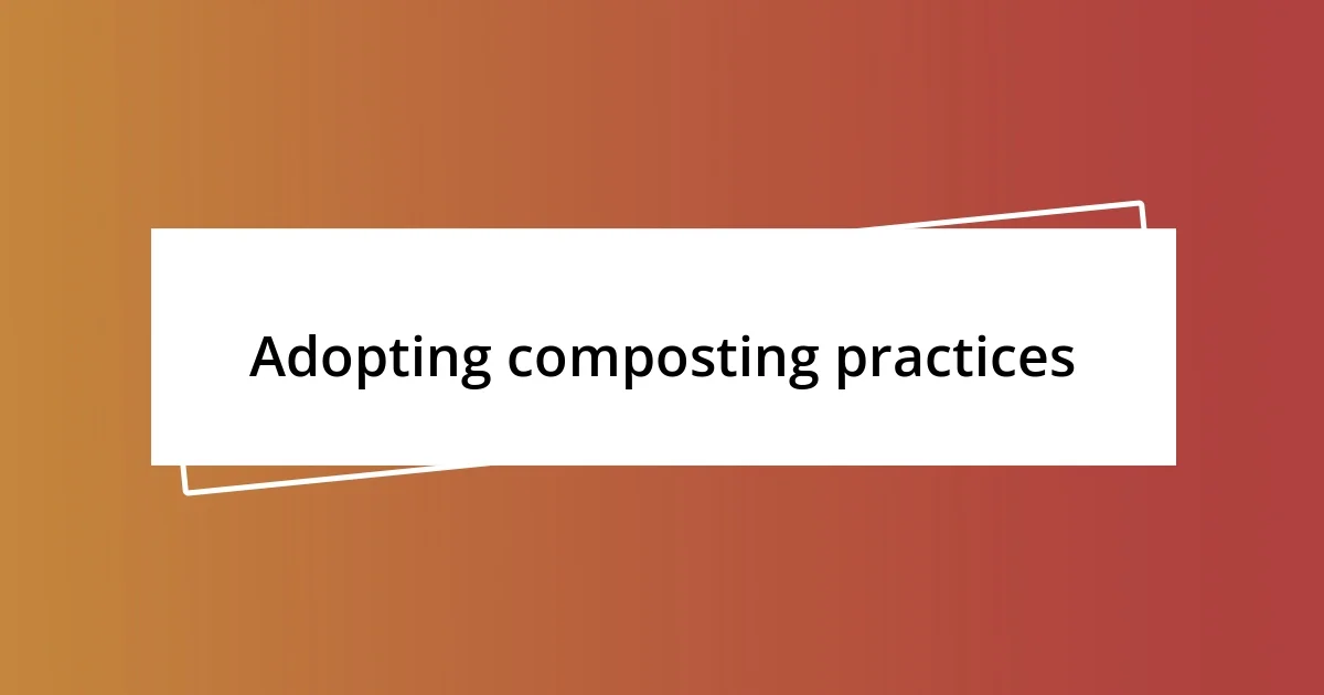 Adopting composting practices