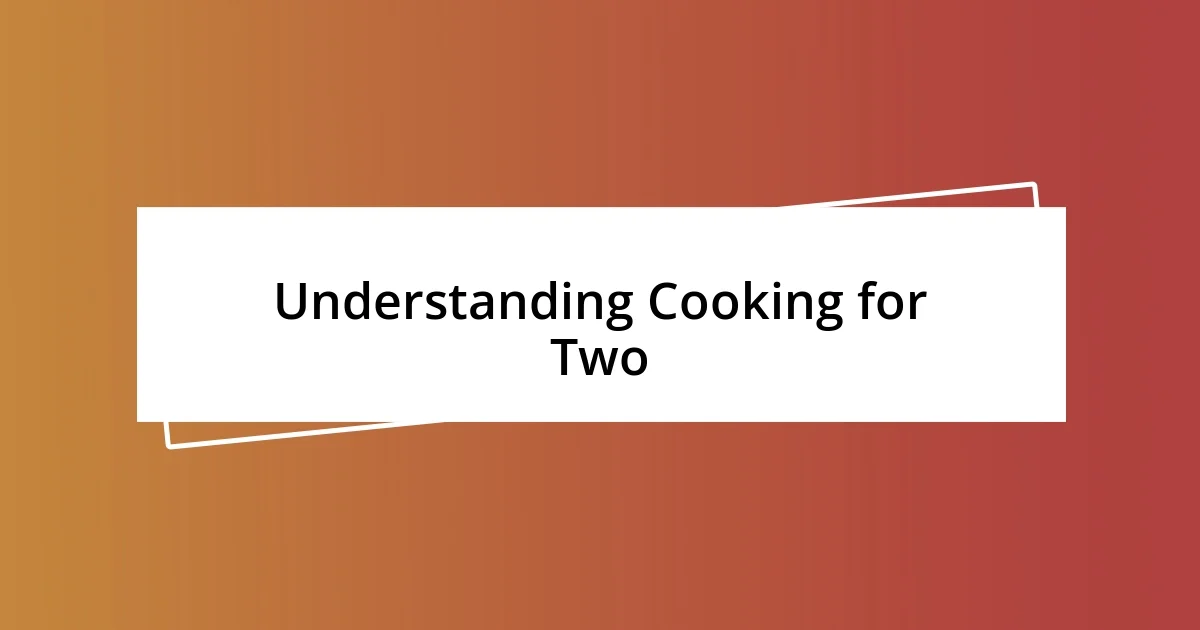 Understanding Cooking for Two