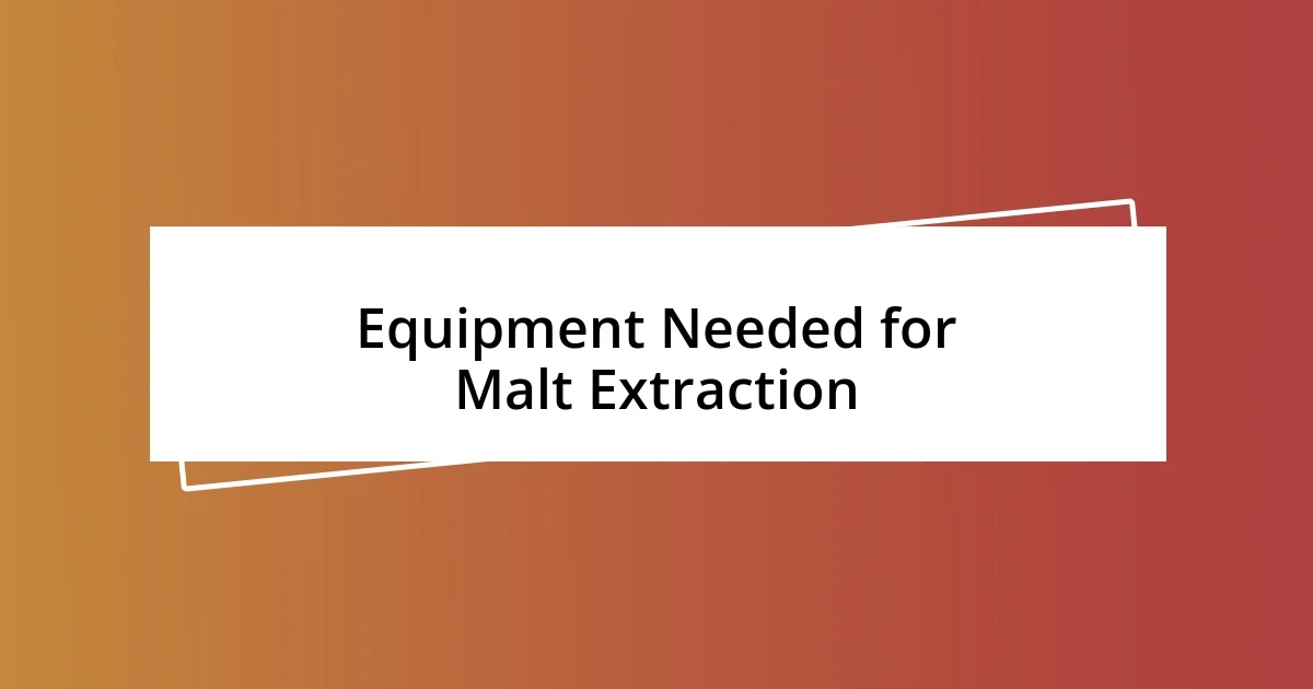 Equipment Needed for Malt Extraction