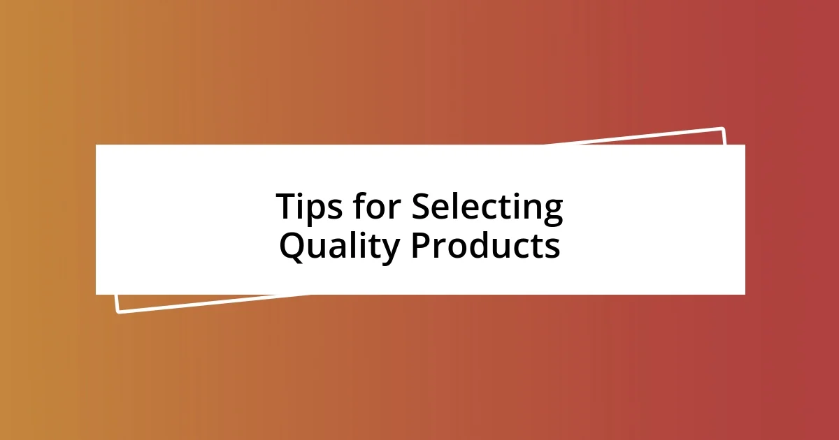 Tips for Selecting Quality Products