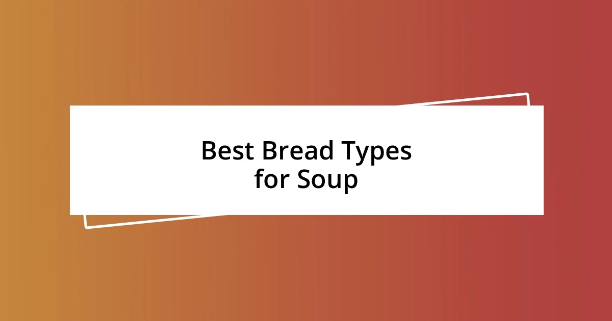 Best Bread Types for Soup