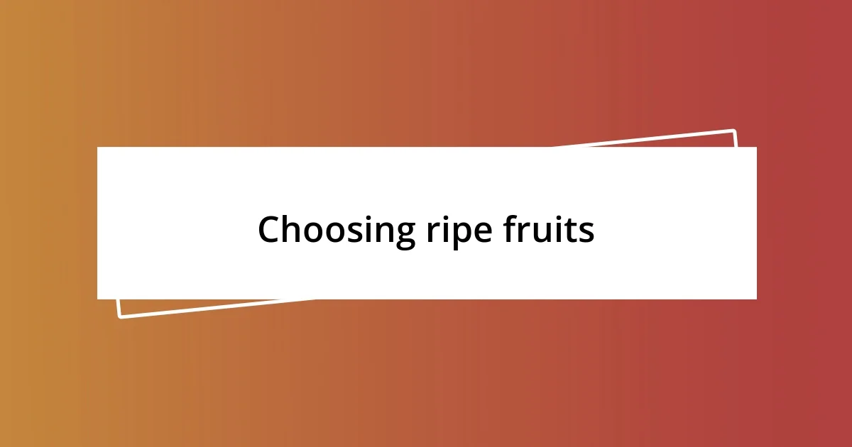 Choosing ripe fruits