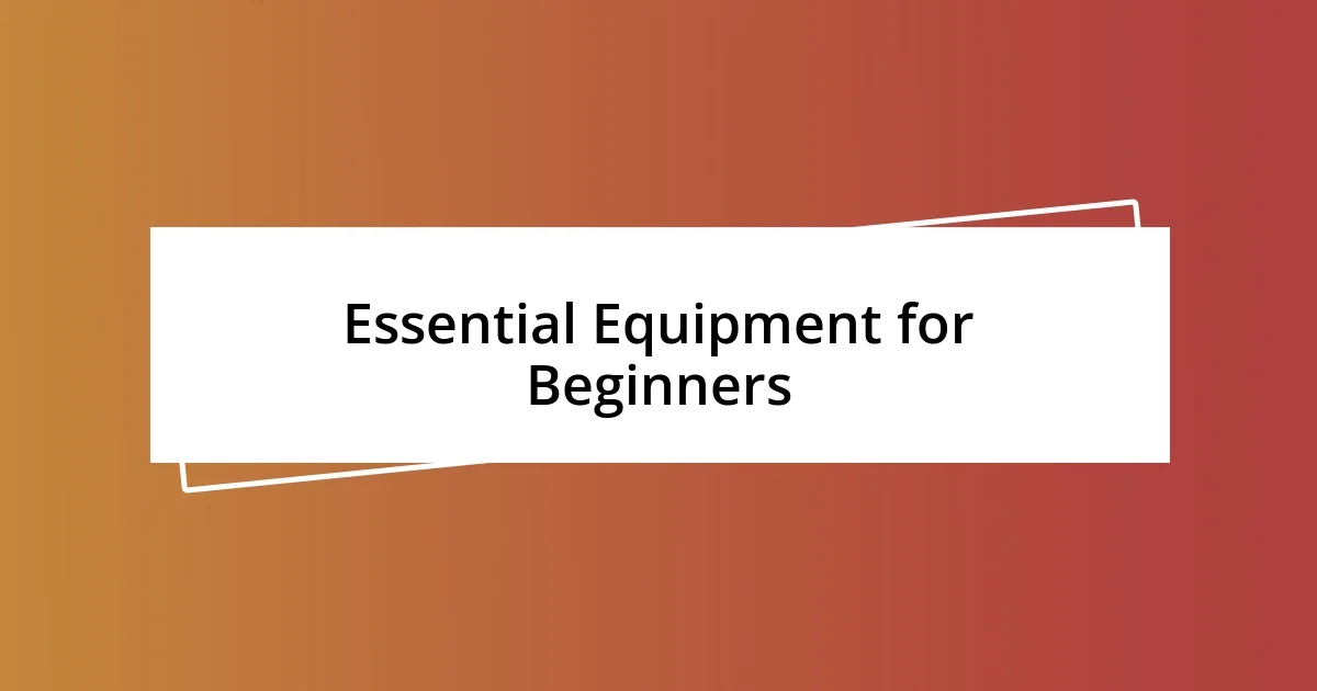 Essential Equipment for Beginners