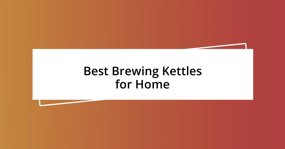 Best Brewing Kettles for Home