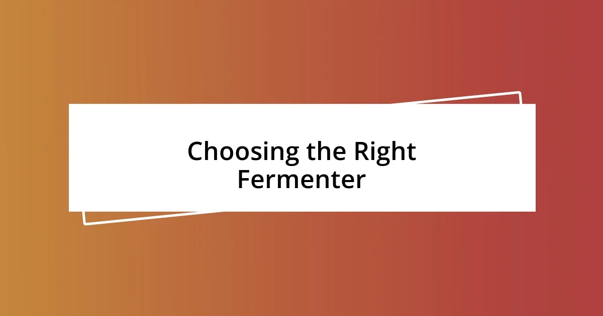 Choosing the Right Fermenter