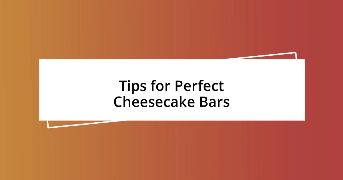 Tips for Perfect Cheesecake Bars