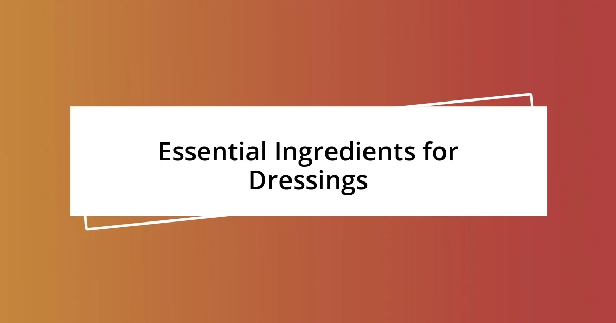 Essential Ingredients for Dressings