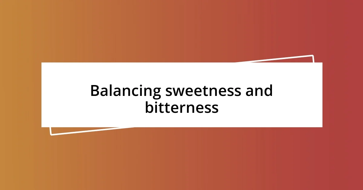 Balancing sweetness and bitterness