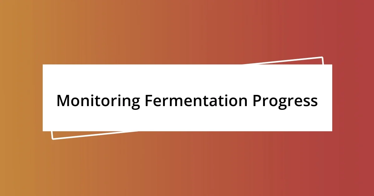 Monitoring Fermentation Progress