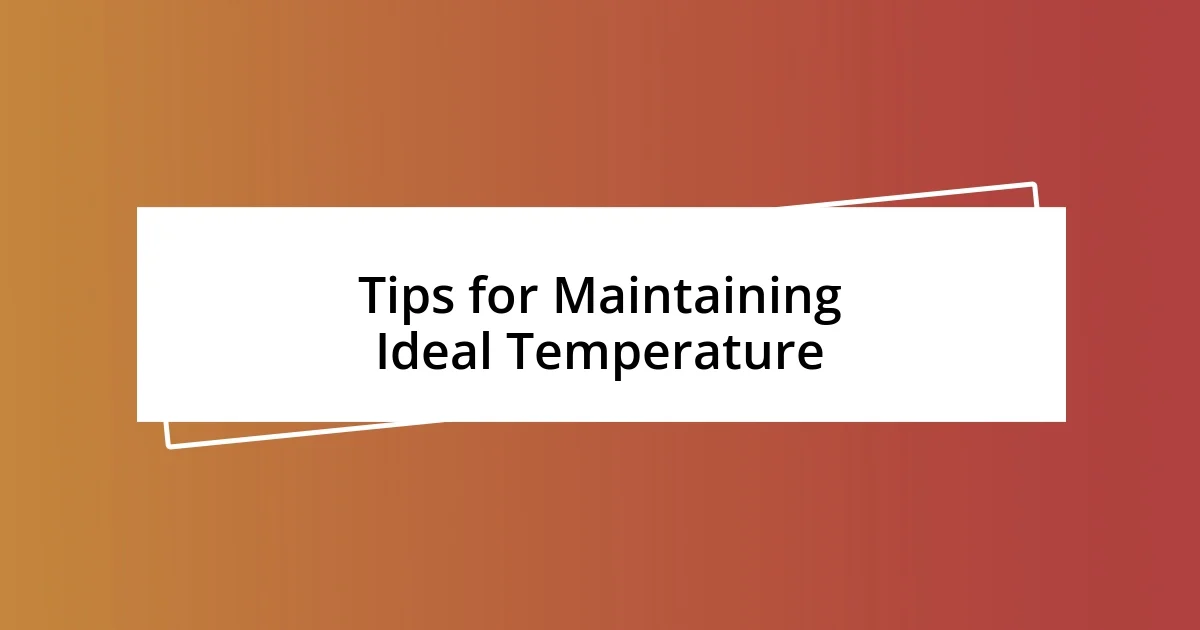 Tips for Maintaining Ideal Temperature