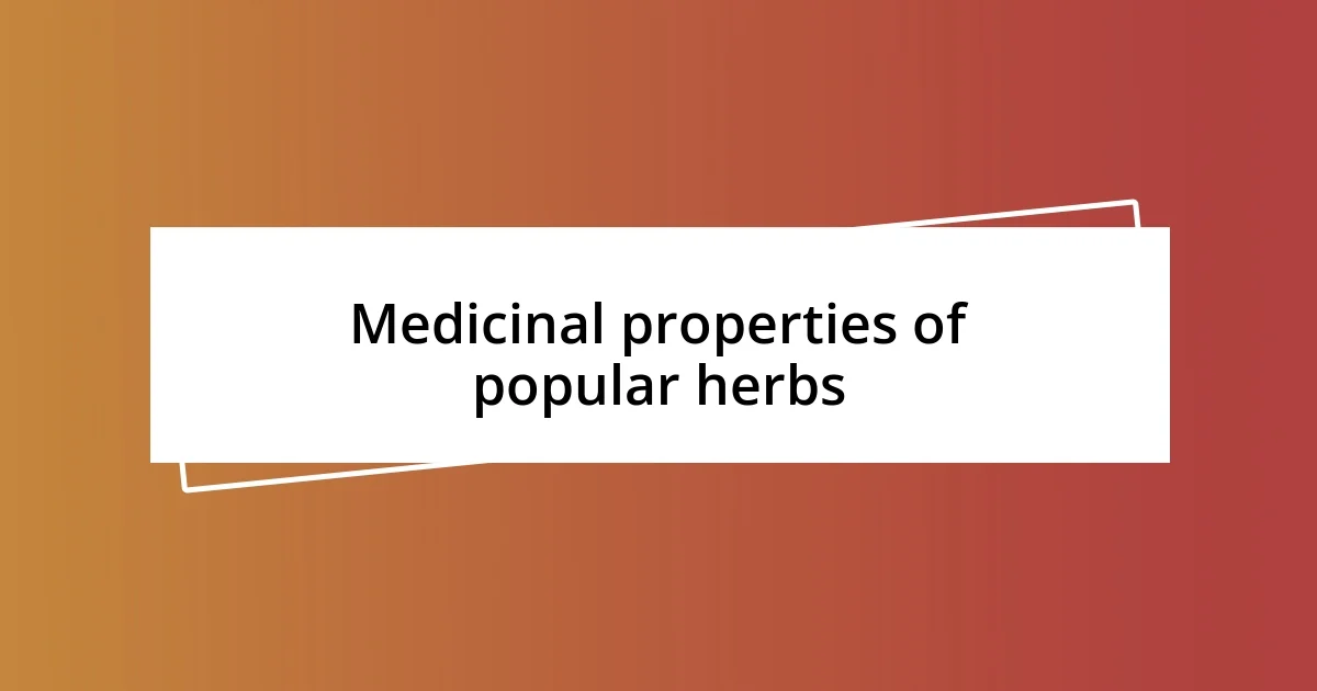 Medicinal properties of popular herbs