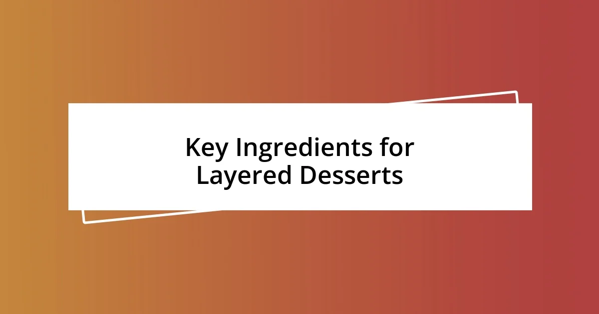 Key Ingredients for Layered Desserts