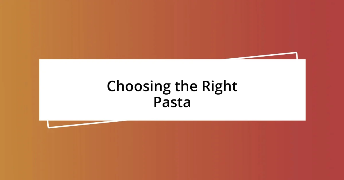 Choosing the Right Pasta