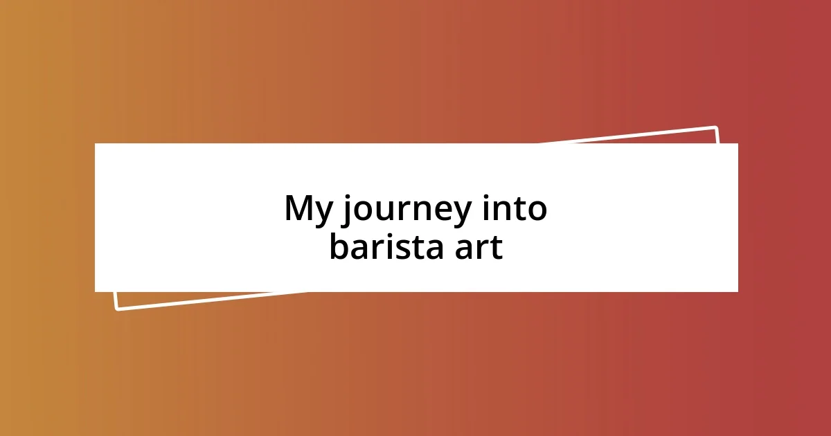 My journey into barista art