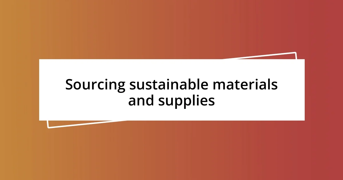 Sourcing sustainable materials and supplies