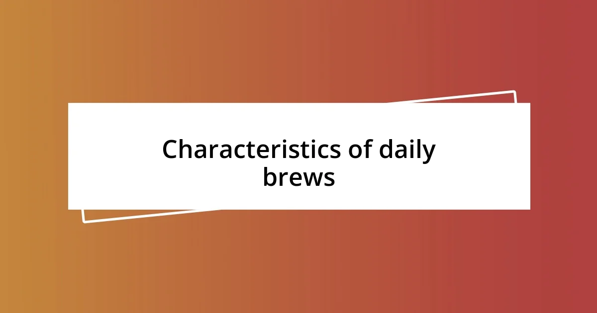 Characteristics of daily brews