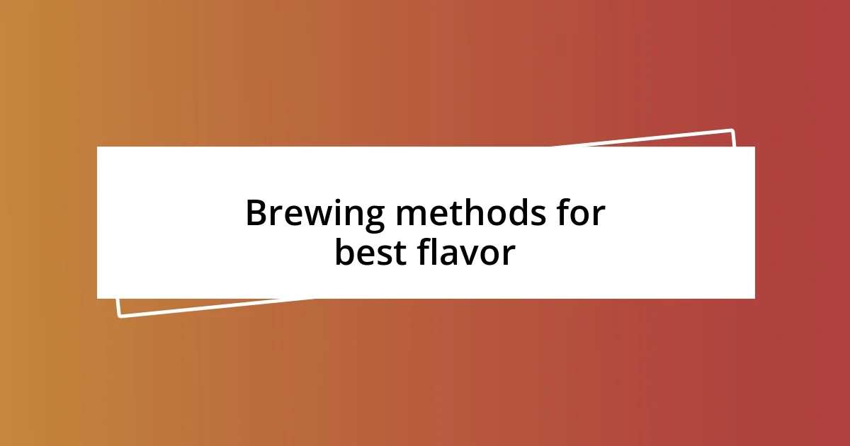 Brewing methods for best flavor