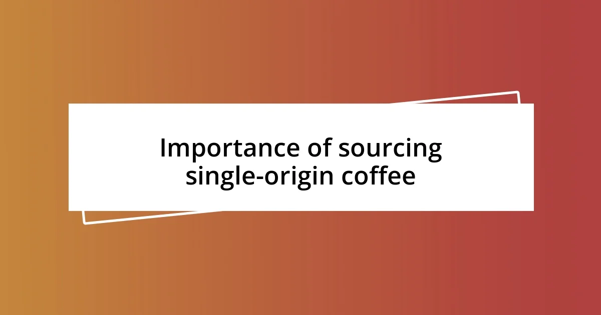 Importance of sourcing single-origin coffee