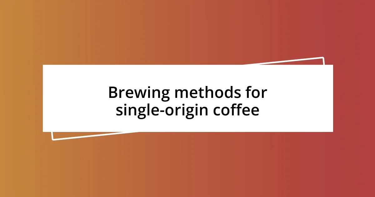 Brewing methods for single-origin coffee