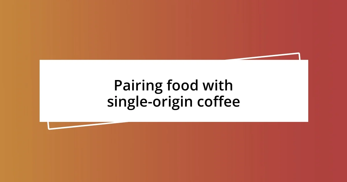 Pairing food with single-origin coffee