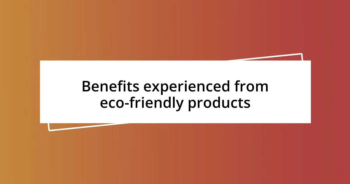 Benefits experienced from eco-friendly products