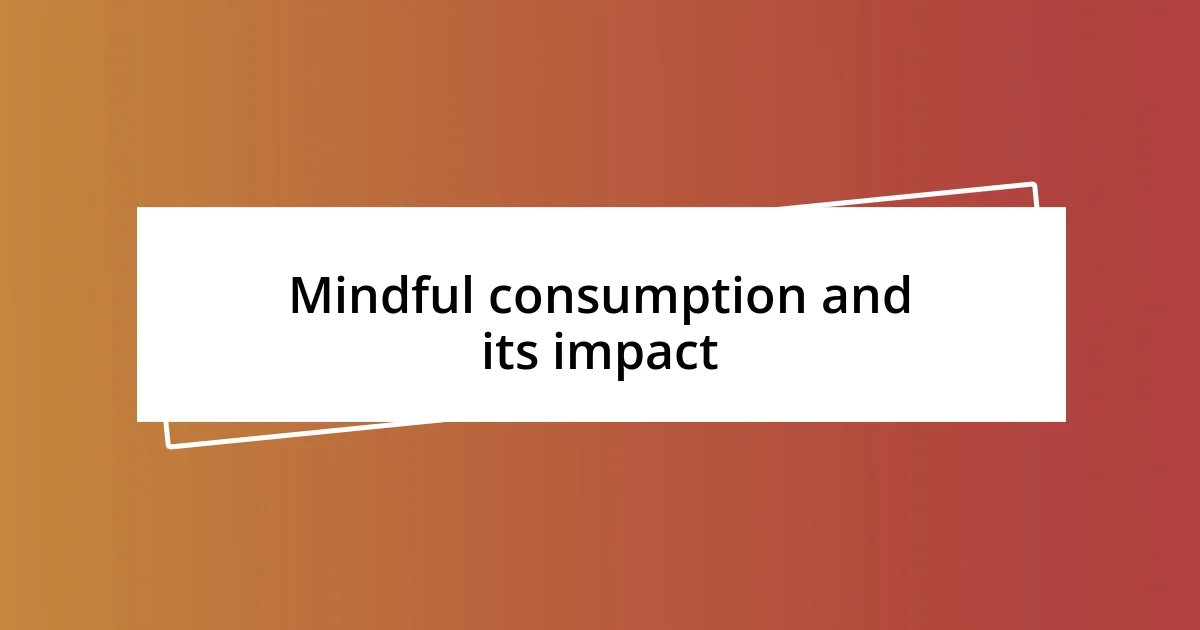 Mindful consumption and its impact