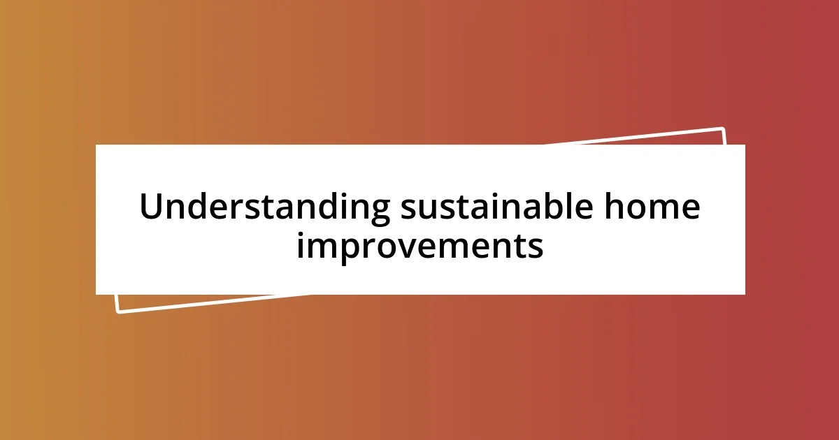 Understanding sustainable home improvements