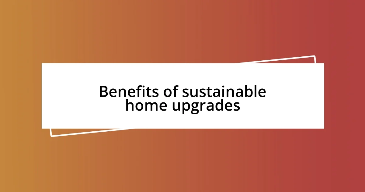 Benefits of sustainable home upgrades