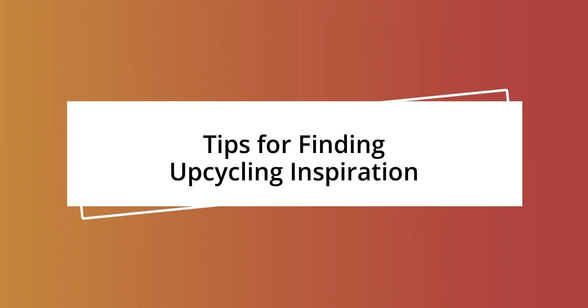 Tips for Finding Upcycling Inspiration