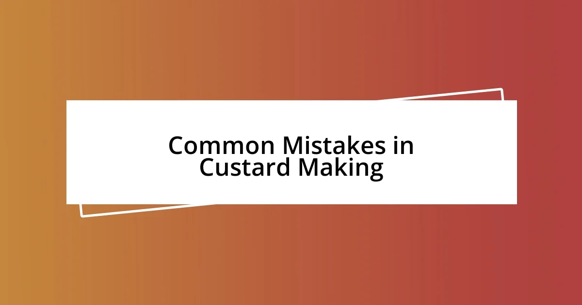 Common Mistakes in Custard Making