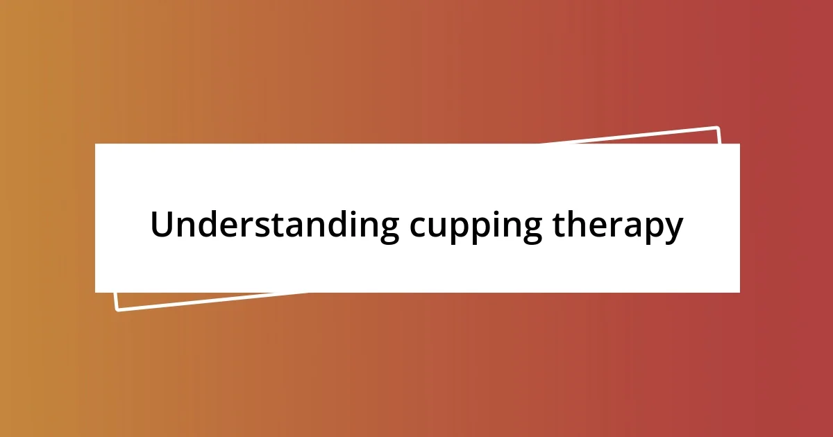 Understanding cupping therapy