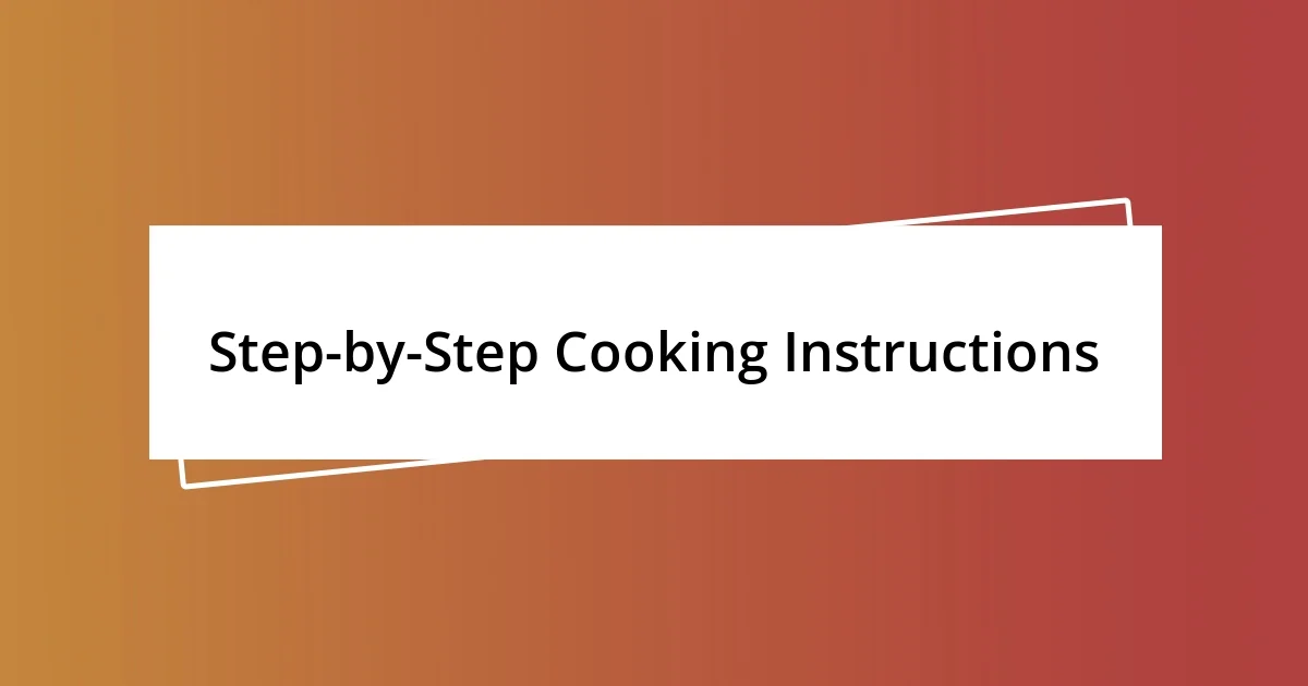 Step-by-Step Cooking Instructions