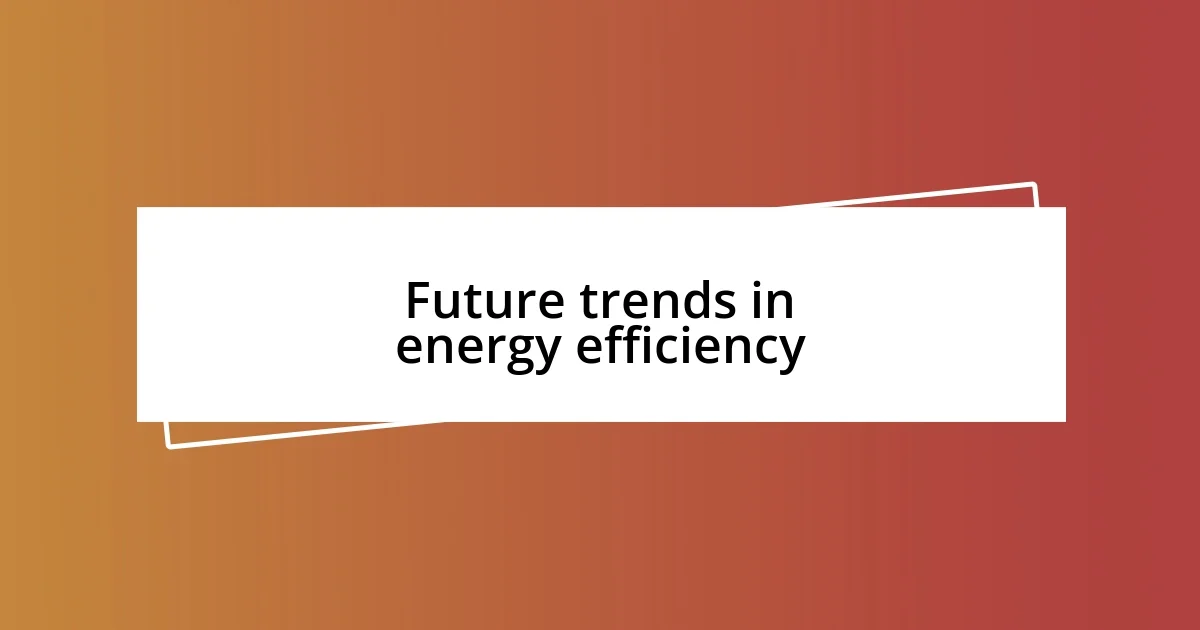 Future trends in energy efficiency