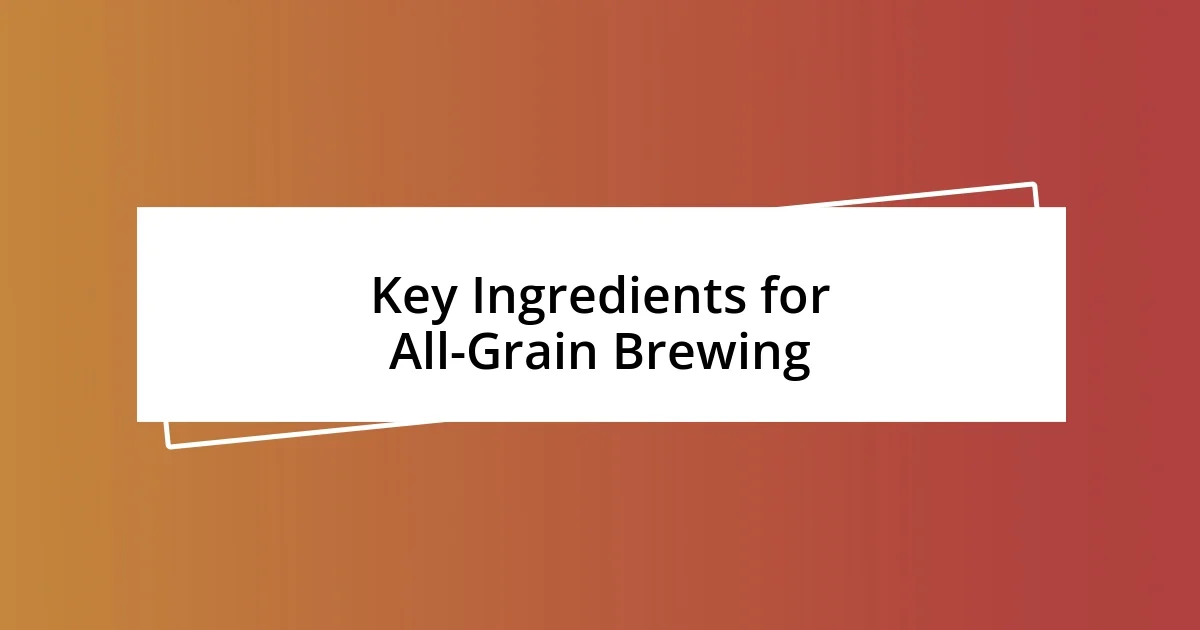 Key Ingredients for All-Grain Brewing