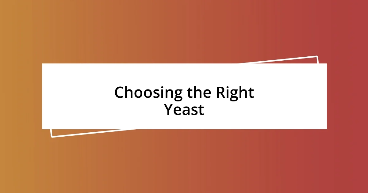 Choosing the Right Yeast