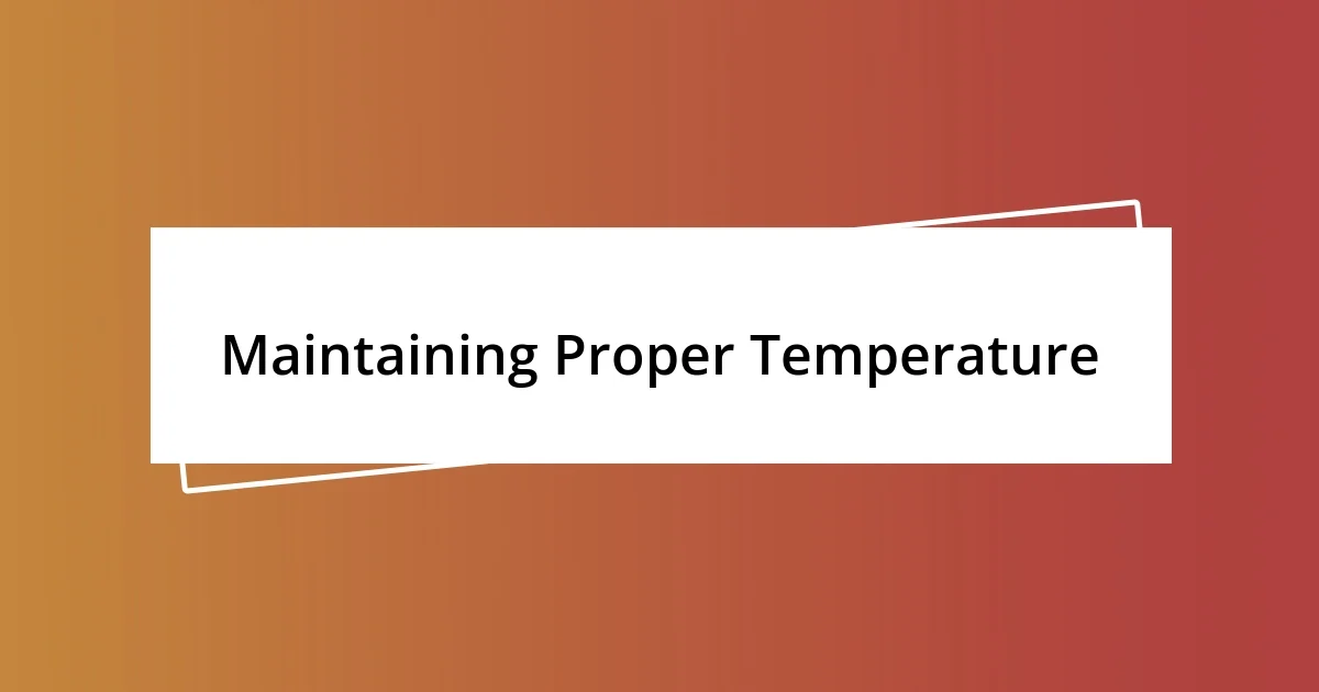 Maintaining Proper Temperature