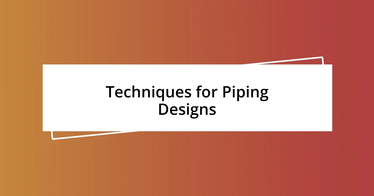 Techniques for Piping Designs