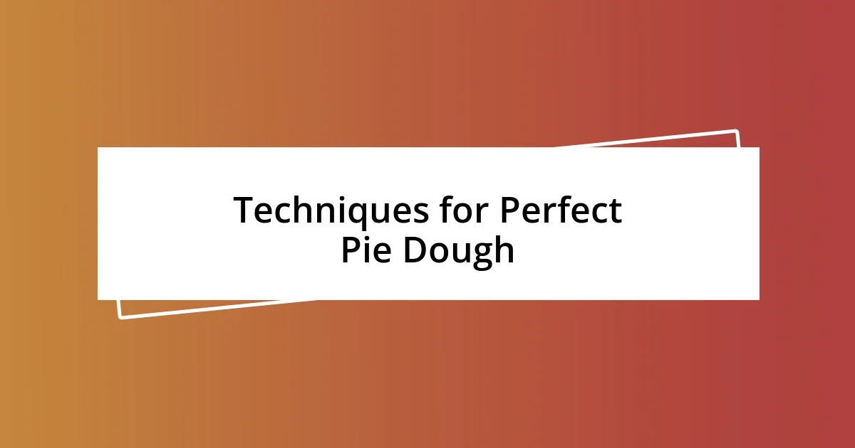 Techniques for Perfect Pie Dough