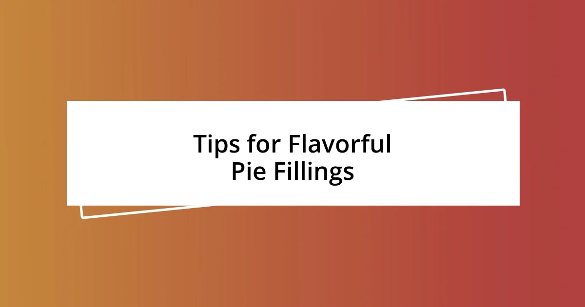 Tips for Flavorful Pie Fillings