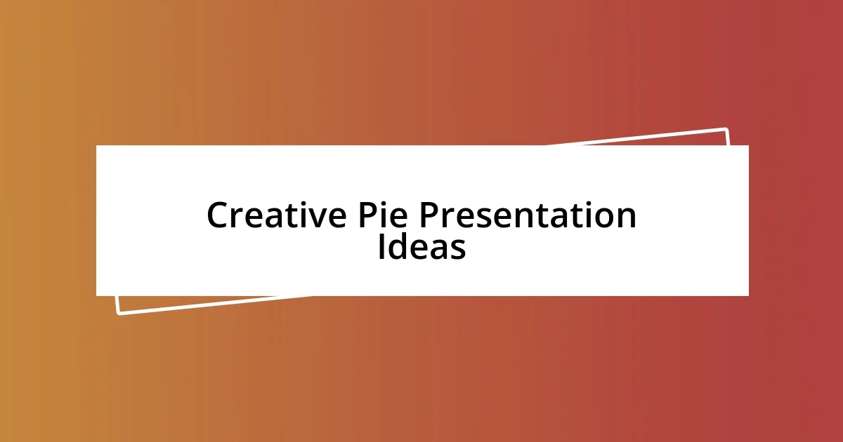 Creative Pie Presentation Ideas