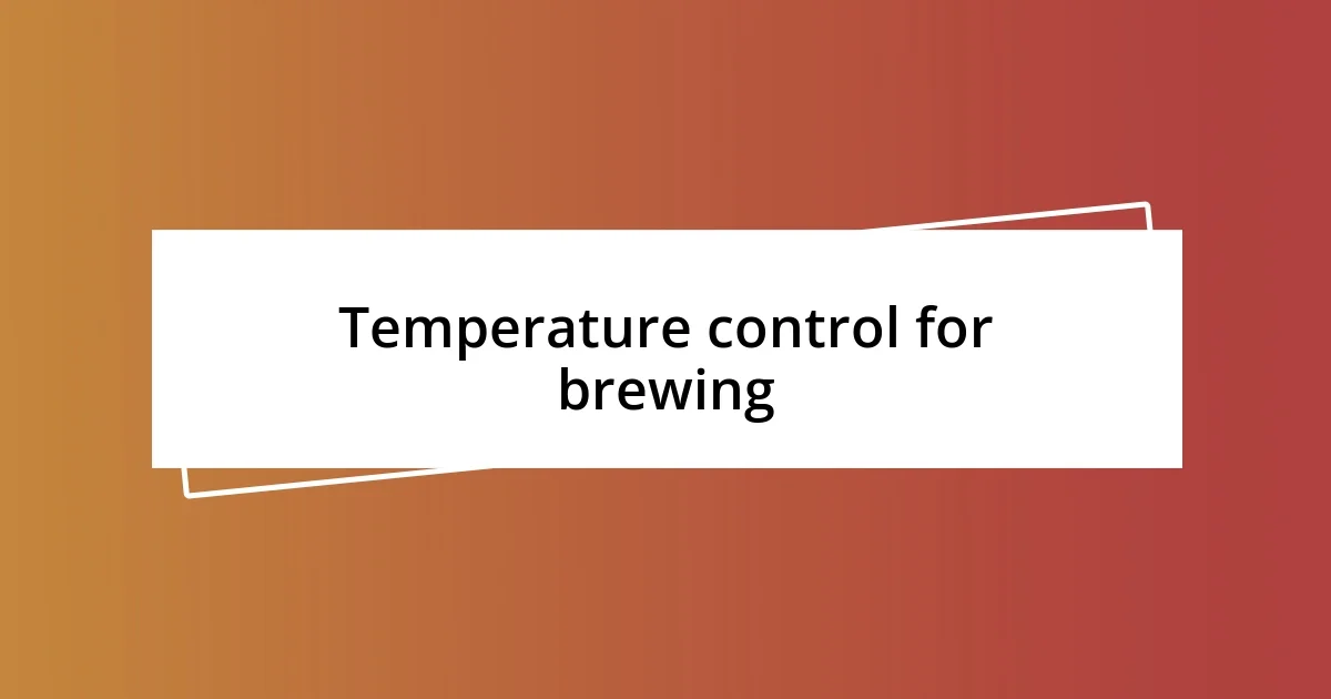 Temperature control for brewing