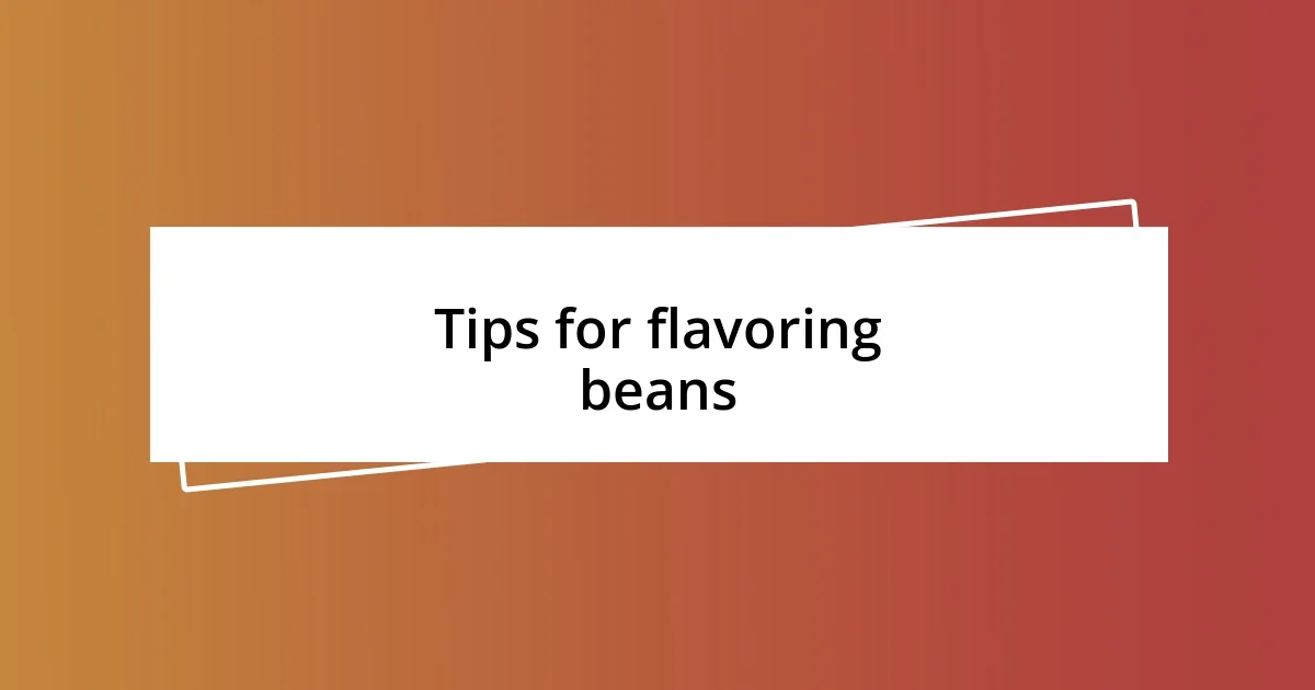 Tips for flavoring beans