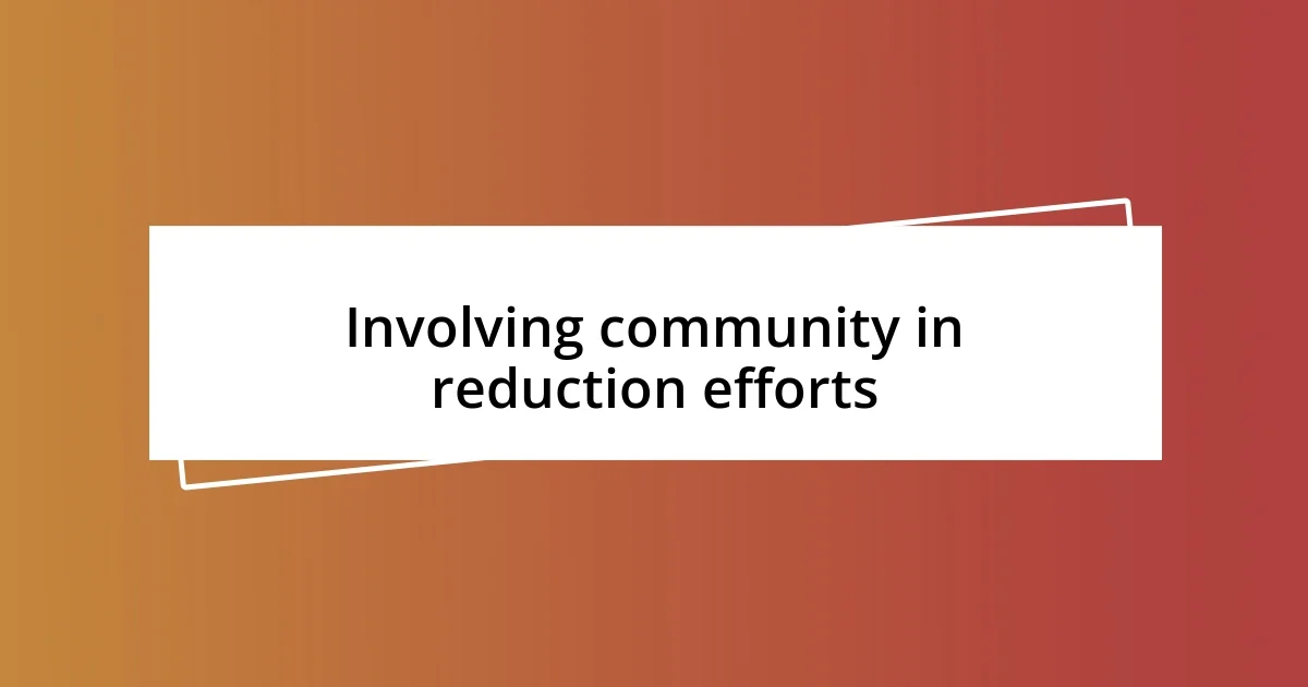 Involving community in reduction efforts